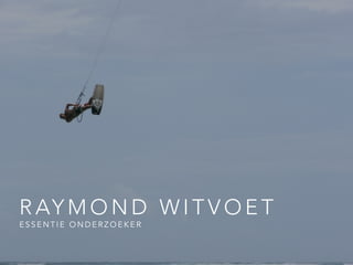 R AY M O N D W I T V O E T
E S S E N T I E O N D E R Z O E K E R
 