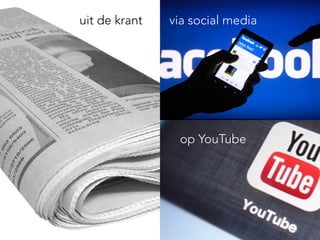 uit de krant via social media
op YouTube
 