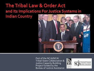 Part of the NCJA/NCAI  Tribal-State Collaboration & Justice Capacity Building Project funded by the  Bureau of Justice Assistance 