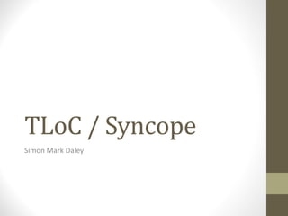 TLoC / Syncope
Simon Mark Daley
 