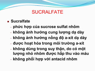 Sucralfate
phức hợp của sucrose sulfat nhôm-
không ảnh h- ưởng cung lượng dạ dày
không ảnh hưởng nồng độ a- -xít dạ dà...