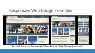 Responsive Web Design Examples
22
San José-Evergreen Community College District ~ http://www.sjeccd.edu/
 