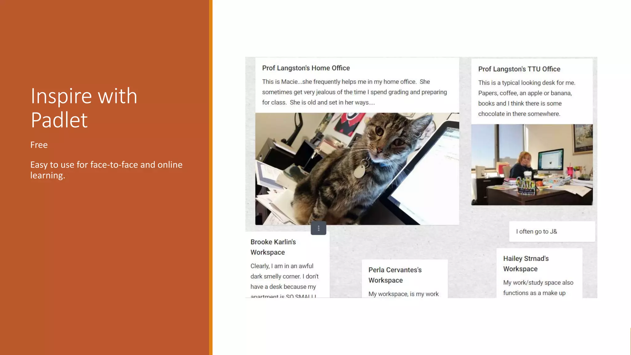 Inspire with
Padlet
Free
Easy to use for face-to-face and online
learning.
 