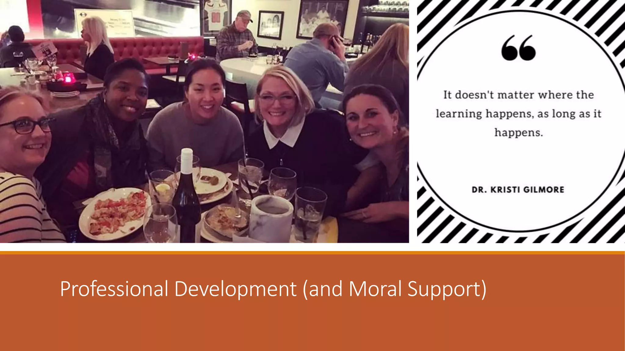 Professional Development (and Moral Support)
 