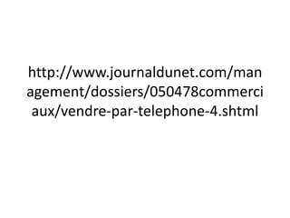http://www.journaldunet.com/management/dossiers/050478commerciaux/vendre-par-telephone-4.shtml 