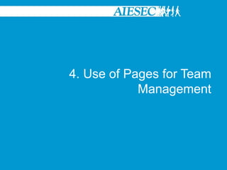 4. Use of Pages for Team
            Management
 