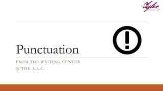 Punctuation
FROM THE WRITING CENTER
@ THE A.R.C.
 