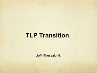 TLP Transition
UoM Thessaloniki
 