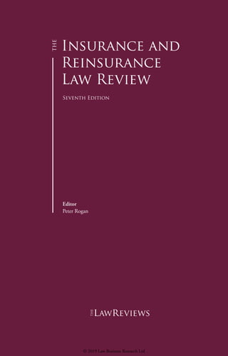 Insurance and
Reinsurance
Law Review
Seventh Edition
Editor
Peter Rogan
lawreviews
© 2019 Law Business Research Ltd
 