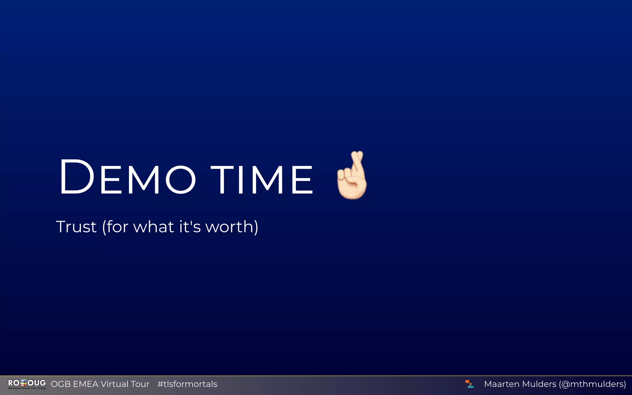 D
Trust (for what it's worth)
Maarten Mulders (@mthmulders)  OGB EMEA Virtual Tour #tlsformortals
 