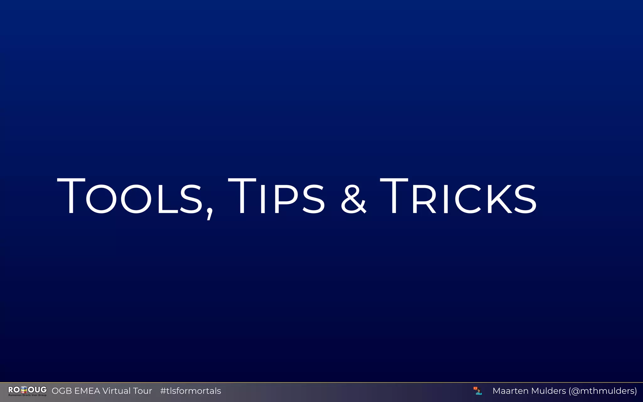 T , T T
Maarten Mulders (@mthmulders)  OGB EMEA Virtual Tour #tlsformortals
 