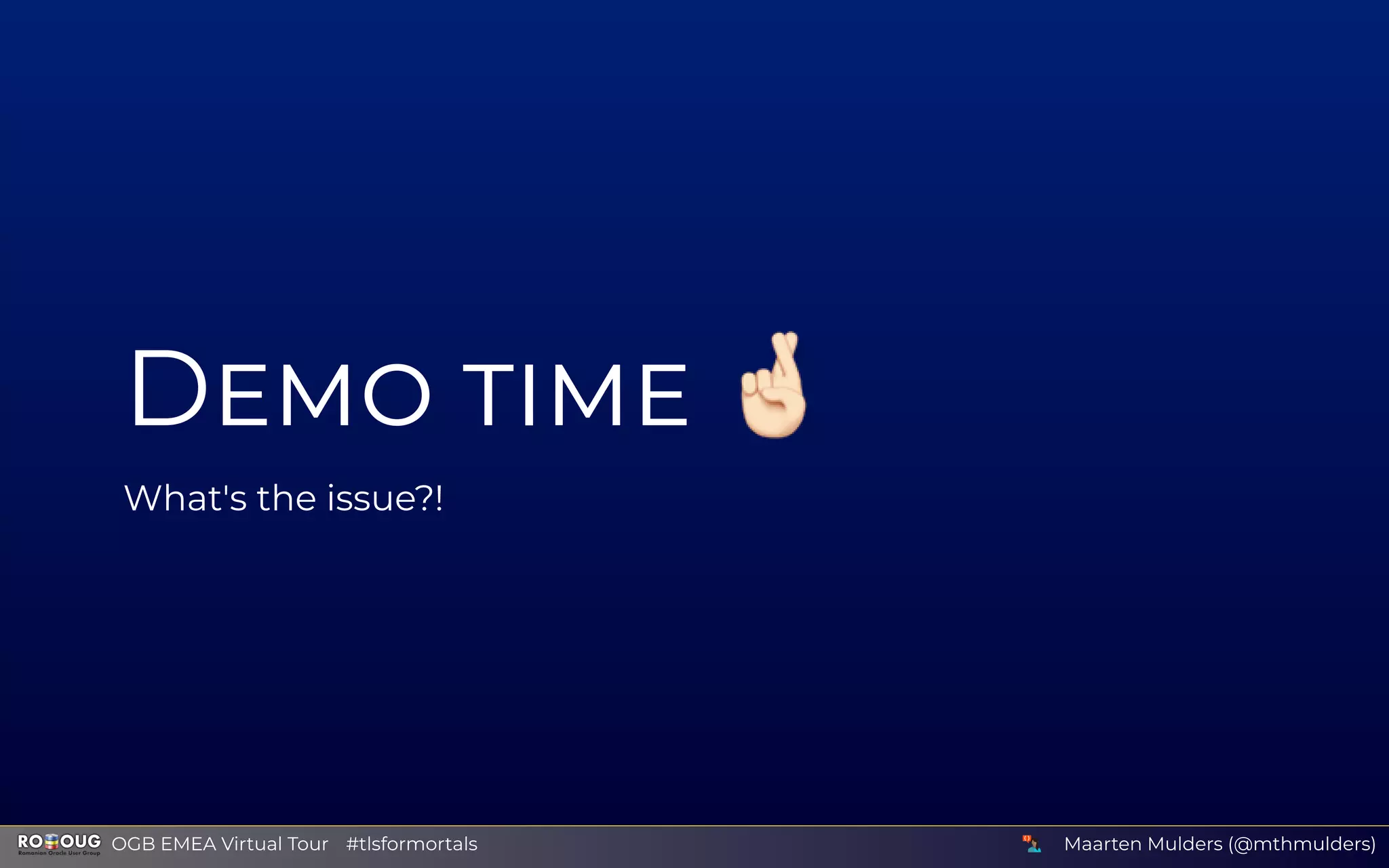 D
What's the issue?!
Maarten Mulders (@mthmulders)  OGB EMEA Virtual Tour #tlsformortals
 