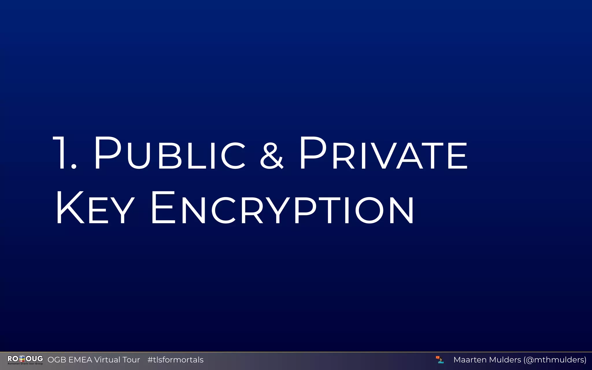 1 P P
K E
Maarten Mulders (@mthmulders)  OGB EMEA Virtual Tour #tlsformortals
 