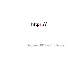 https://
Sudweb 2013 – Éric Daspet
 