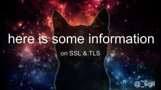here is some information
on SSL & TLS
@_sigil
 