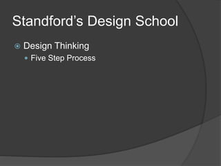 Standford’s Design School 
 Design Thinking 
 Five Step Process 
 