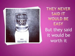 But they said
 it would be
   worth it
 