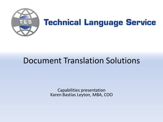Document Translation Solutions


         Capabilities presentation
      Karen Bastías Leyton, MBA, COO
 