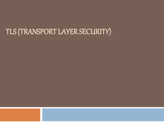 TLS (TRANSPORT LAYER SECURITY)
 