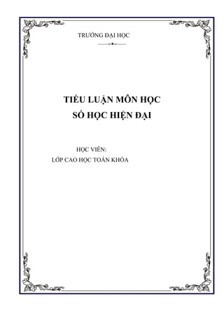 TRƯỜNG ĐẠI HỌC VINH
-------------------
TIỂU LUẬN MÔN HỌC
SỐ HỌC HIỆN ĐẠI
HỌC VIÊN: PHẠM NHƯ Ý
LỚP CAO HỌC TOÁN KHÓA 27 - ĐỒNG NAI.
Đồng Nai, 12/2019
 