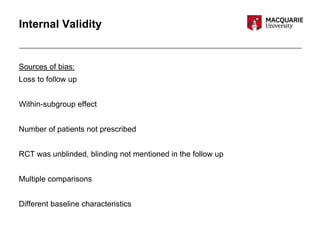 Internal Validity
Sources of bias:
Loss to follow up
Within-subgroup effect
Number of patients not prescribed
RCT was unblinded, blinding not mentioned in the follow up
Multiple comparisons
Different baseline characteristics
 
