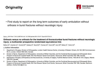 Originality
• First study to report on the long term outcomes of early ambulation without
orthosis in burst fractures without neurologic injury
 