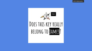 @thisNatasha
Does this key really
belong to james?
PUBLIC
 