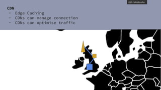 @thisNatasha
CDN
- Edge Caching
- CDNs can manage connection
- CDNs can optimise traffic
 
