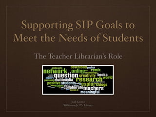 Supporting SIP Goals to
Meet the Needs of Students
    The Teacher Librarian’s Role




                   Joel Krentz
             Wilkinson Jr. P.S. Library
 