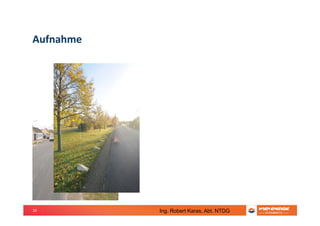 10
Aufnahme
Ing. Robert Karas, Abt. NTDG
 