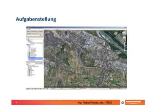 4
Aufgabenstellung
Ing. Robert Karas, Abt. NTDG
 