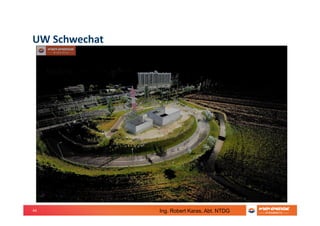 44
UW Schwechat
Ing. Robert Karas, Abt. NTDG
 