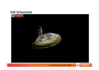 45
UW Schwechat
Ing. Robert Karas, Abt. NTDG
 