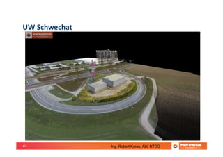 47
UW Schwechat
Ing. Robert Karas, Abt. NTDG
 
