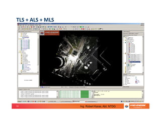 53
TLS + ALS + MLS
Ing. Robert Karas, Abt. NTDG
 