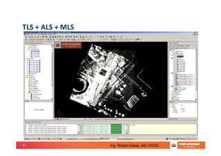 54
TLS + ALS + MLS
Ing. Robert Karas, Abt. NTDG
 