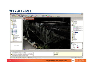 55
TLS + ALS + MLS
Ing. Robert Karas, Abt. NTDG
 