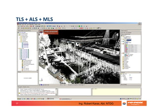 57
TLS + ALS + MLS
Ing. Robert Karas, Abt. NTDG
 