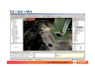 58
TLS + ALS + MLS
Ing. Robert Karas, Abt. NTDG
 