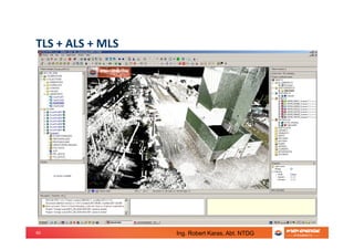 60
TLS + ALS + MLS
Ing. Robert Karas, Abt. NTDG
 