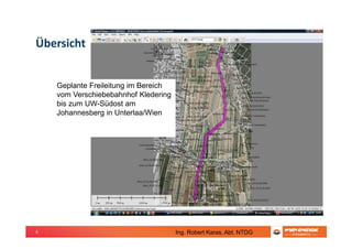 6
Übersicht
Geplante Freileitung im Bereich
vom Verschiebebahnhof Kledering
bis zum UW-Südost am
Johannesberg in Unterlaa/Wien
Ing. Robert Karas, Abt. NTDG
 