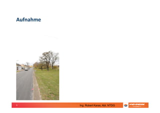 9
Aufnahme
Ing. Robert Karas, Abt. NTDG
 