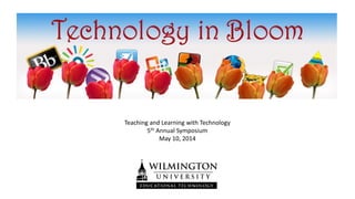 Teaching and Learning with Technology
5th Annual Symposium
May 10, 2014
 