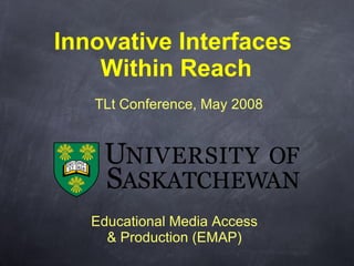Innovative Interfaces  Within Reach ,[object Object],TLt Conference, May 2008 