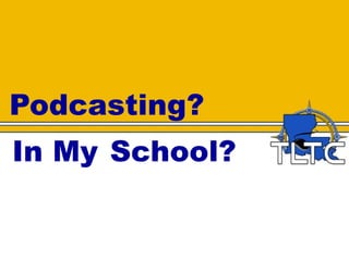 Podcasting?  In My  School? 