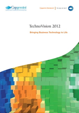 Capgemini Standpoint   the way we see it




TechnoVision 2012
Bringing Business Technology to Life
 