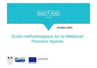 Octobre 2015
Guide méthodologique sur le télétravail
Premiers repères
Ce guide est cofinancé
par l’Union européenne
Union européenne
 