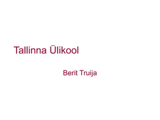 Tallinna Ülikool Berit Truija 