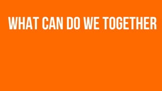 what can do we together
 
