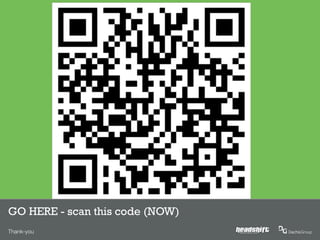 GO HERE - scan this code (NOW)
Thank-you                        SMARTER, SIMPLER, SOCIAL
 